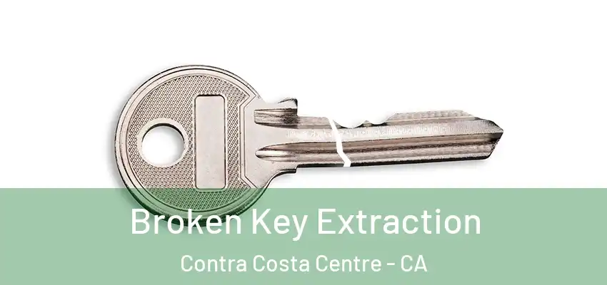 Broken Key Extraction Contra Costa Centre - CA