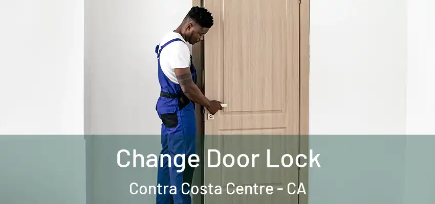 Change Door Lock Contra Costa Centre - CA