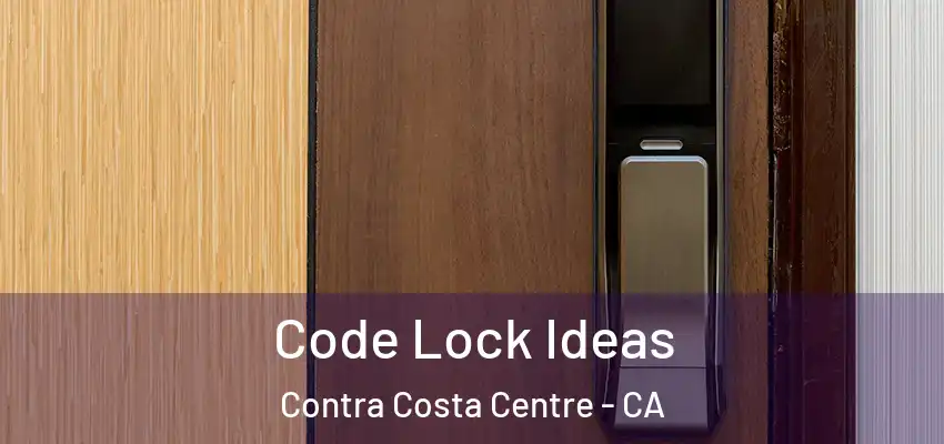  Code Lock Ideas Contra Costa Centre - CA