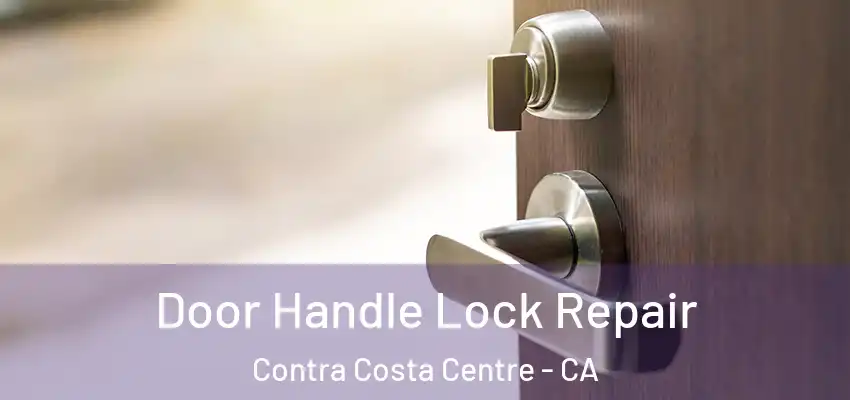  Door Handle Lock Repair Contra Costa Centre - CA