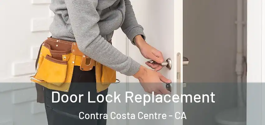 Door Lock Replacement Contra Costa Centre - CA