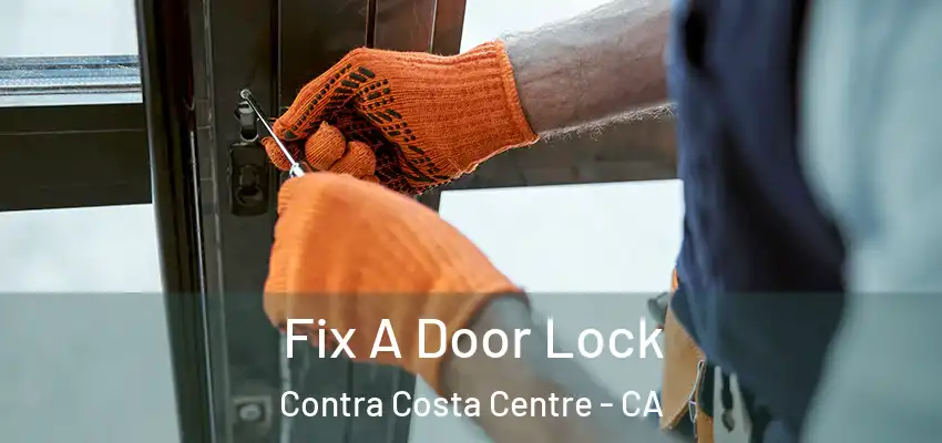  Fix A Door Lock Contra Costa Centre - CA