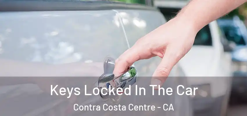  Keys Locked In The Car Contra Costa Centre - CA