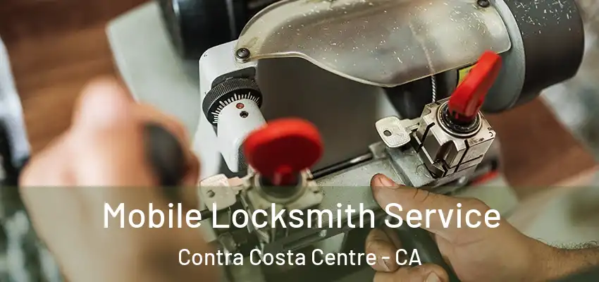 Mobile Locksmith Service Contra Costa Centre - CA