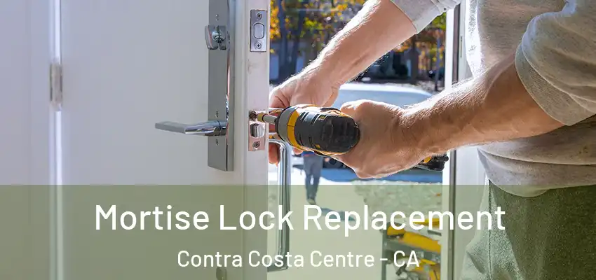  Mortise Lock Replacement Contra Costa Centre - CA
