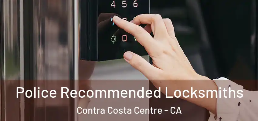  Police Recommended Locksmiths Contra Costa Centre - CA