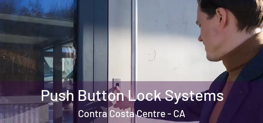  Push Button Lock Systems Contra Costa Centre - CA
