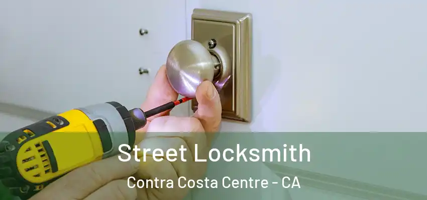 Street Locksmith Contra Costa Centre - CA